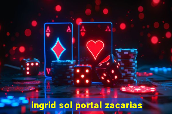 ingrid sol portal zacarias